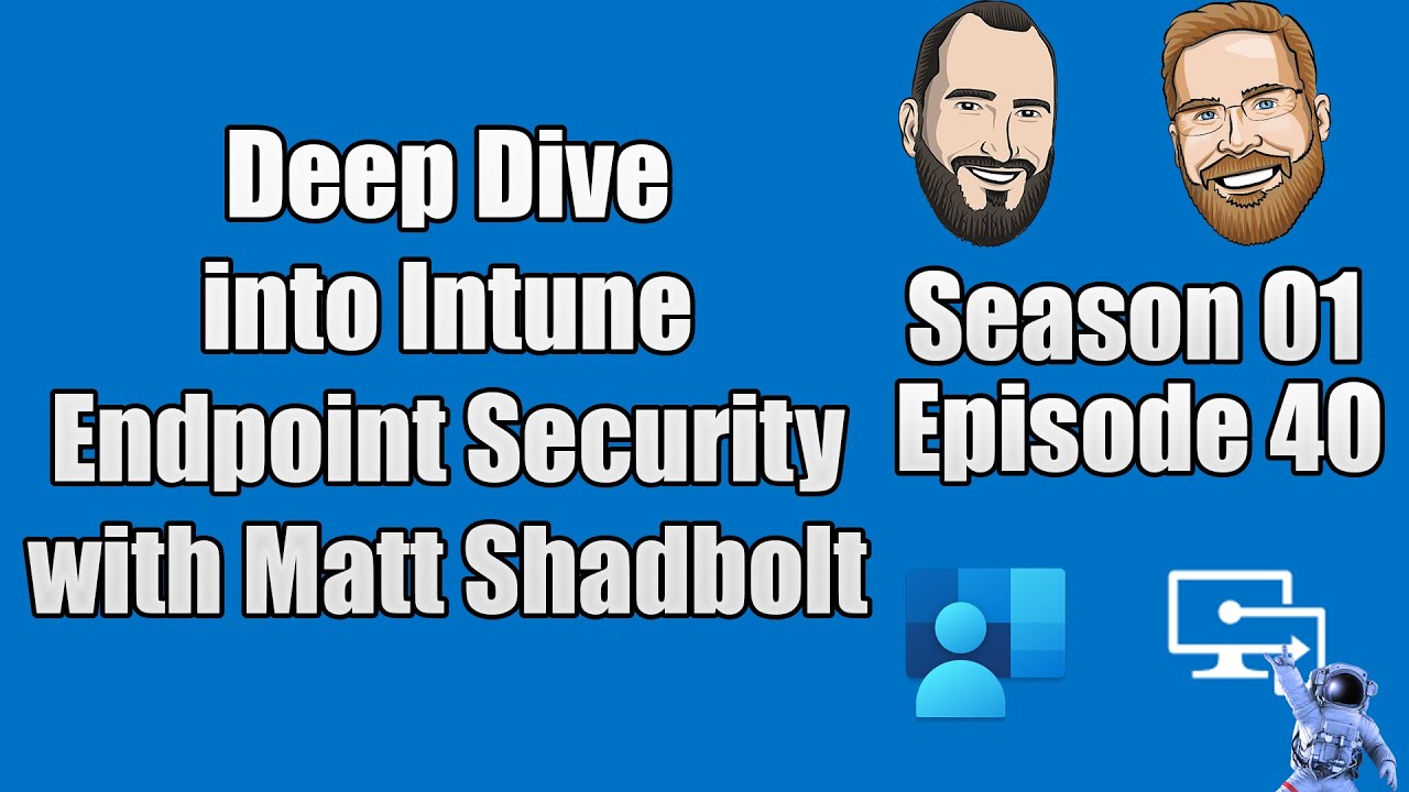 S01E40 - Deep Dive into Intune Endpoint Security with Microsoft PM Matt Shadbolt - (I.T)