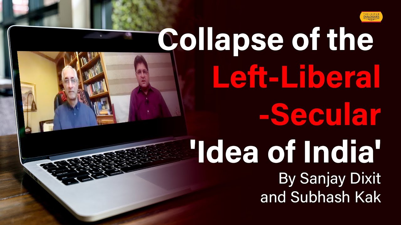 Collapse of the Left-Liberal-Secular 'Idea of India' - Subhash Kak and Sanjay Dixit