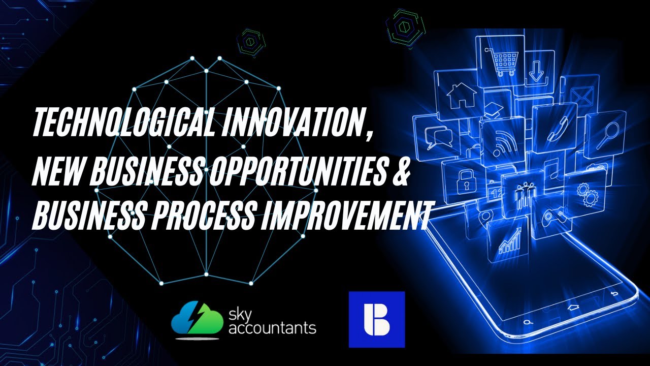Technological Innovation, New Business Opportunities & Business Process Improvement