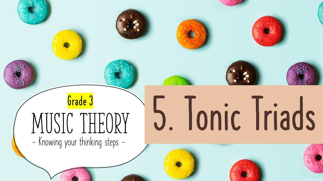 Theory Thinking Steps: Grade 3.5 Tonic Triads