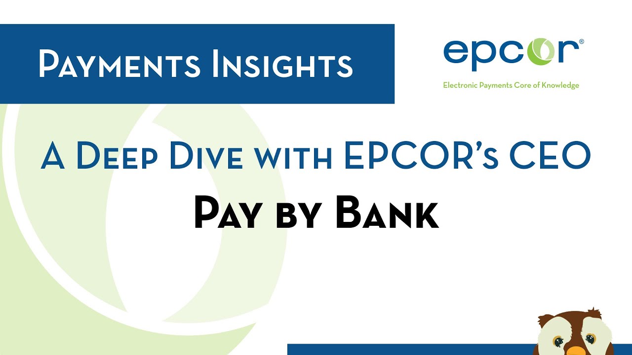 EPCOR Payments Insights: A Deep Dive on Pay by Bank with EPCOR’s CEO