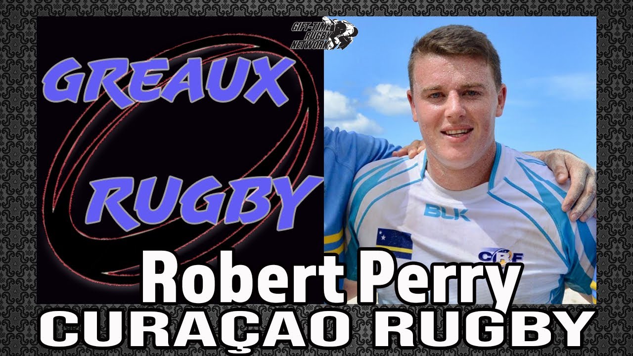 Greaux Rugby Show: Robert Perry, Head Coach of Cura&ccedil;ao Rugby (Episode 46)