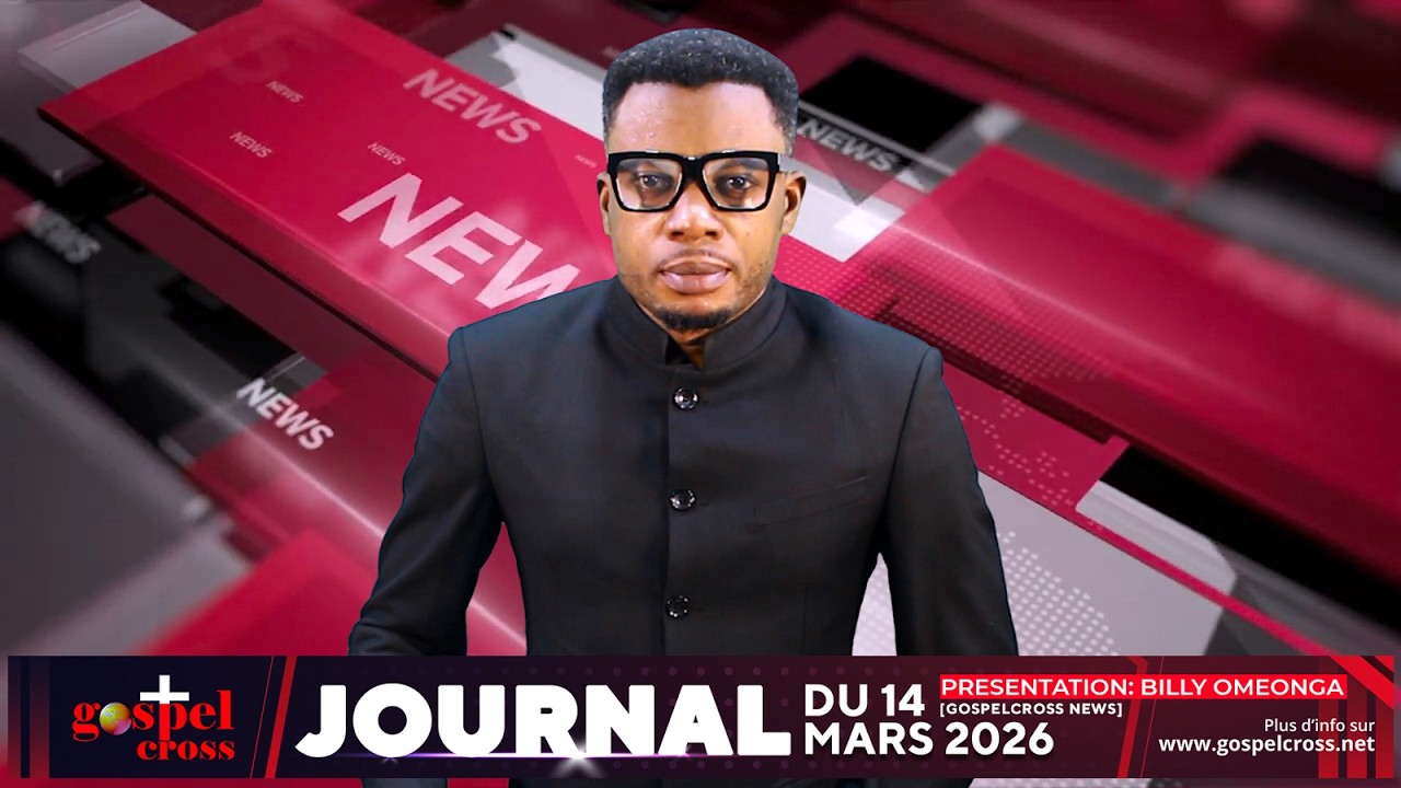 JOURNAL FRANÇAIS DU SAMEDI 14 MARS 2026 [GOSPELCROSS NEWS]