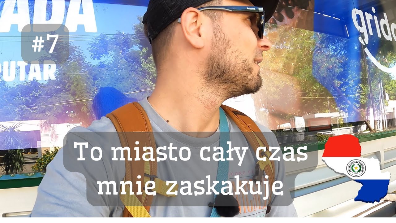 Podróż Po Ameryce #7 Paragwaj miasto które zaskakuje