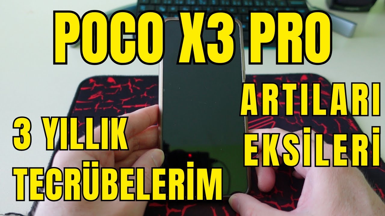 POCO X3 PRO 8G || 3 YILLIK TECRUBELERİM || Artıları Eksileri
