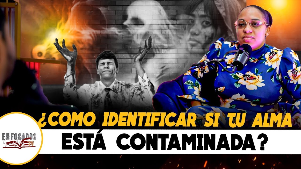 ¿COMO IDENTIFICAR SI TU ALMA ESTÁ CONTAMINADA? - ESTEFANY SANTANA
