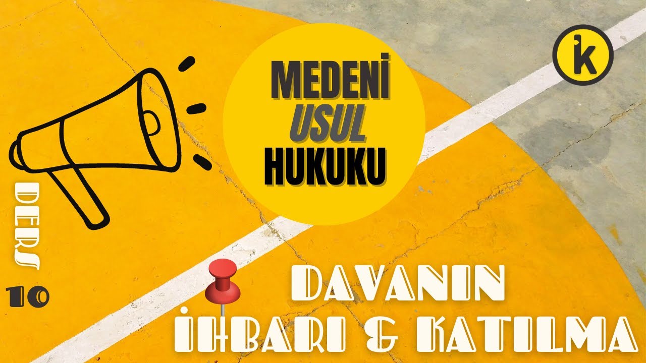10) MEDENİ USUL HUKUKU - DAVANIN İHBARI, DAVAYA KATILMA - 2023 - 2024 GÜNCEL