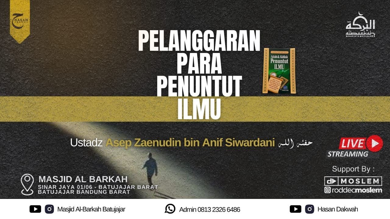 [ LIVE ] Ustadz Asep Zaenudin bin Anif Suwardani حفظه الله | Pelanggaran Para Penuntut Ilmu