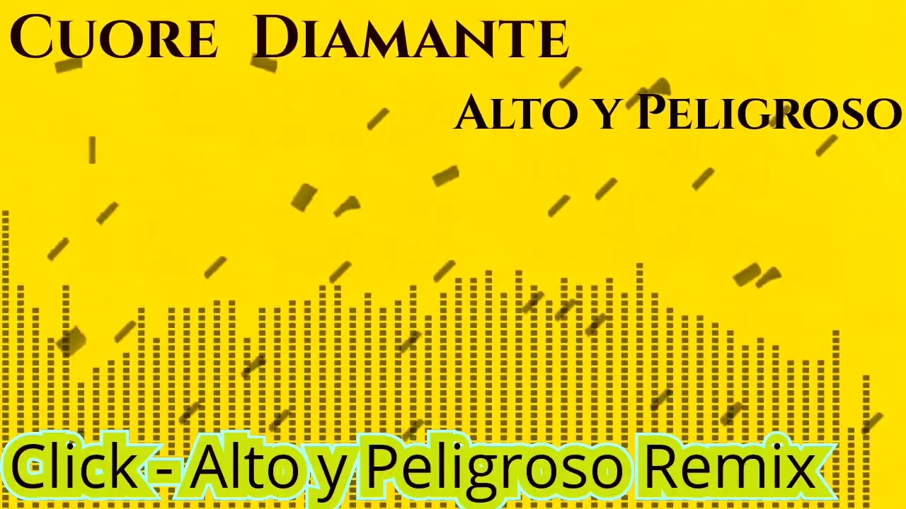 Cuore Diamante - Alto y Peligroso  Italo Disco/HighNrg/remix/ Click - Alto y Peligroso