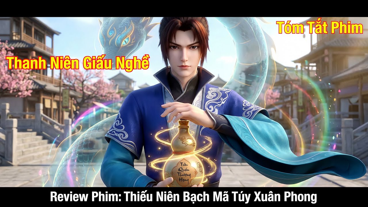 Thanh Niên Giấu Nghề Lại Sở Hữu Sức Mạnh Bá Đạo l Review Phim Thiếu Niên Bạch Mã Túy Xuân Phong