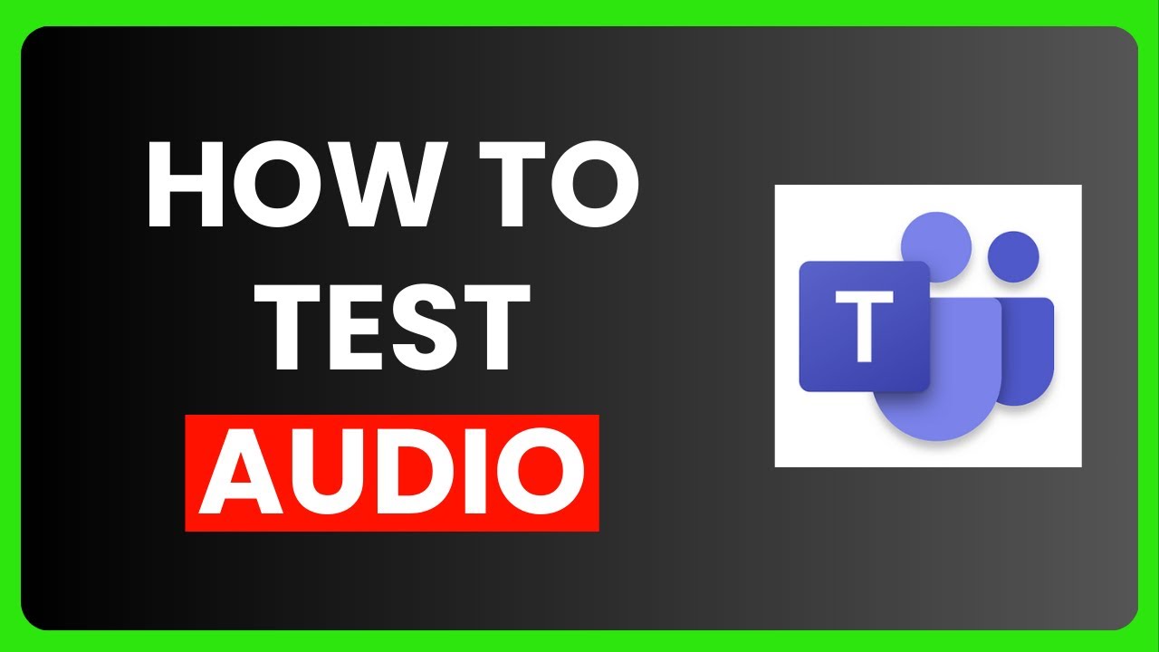 How to Test Audio in Microsoft Teams