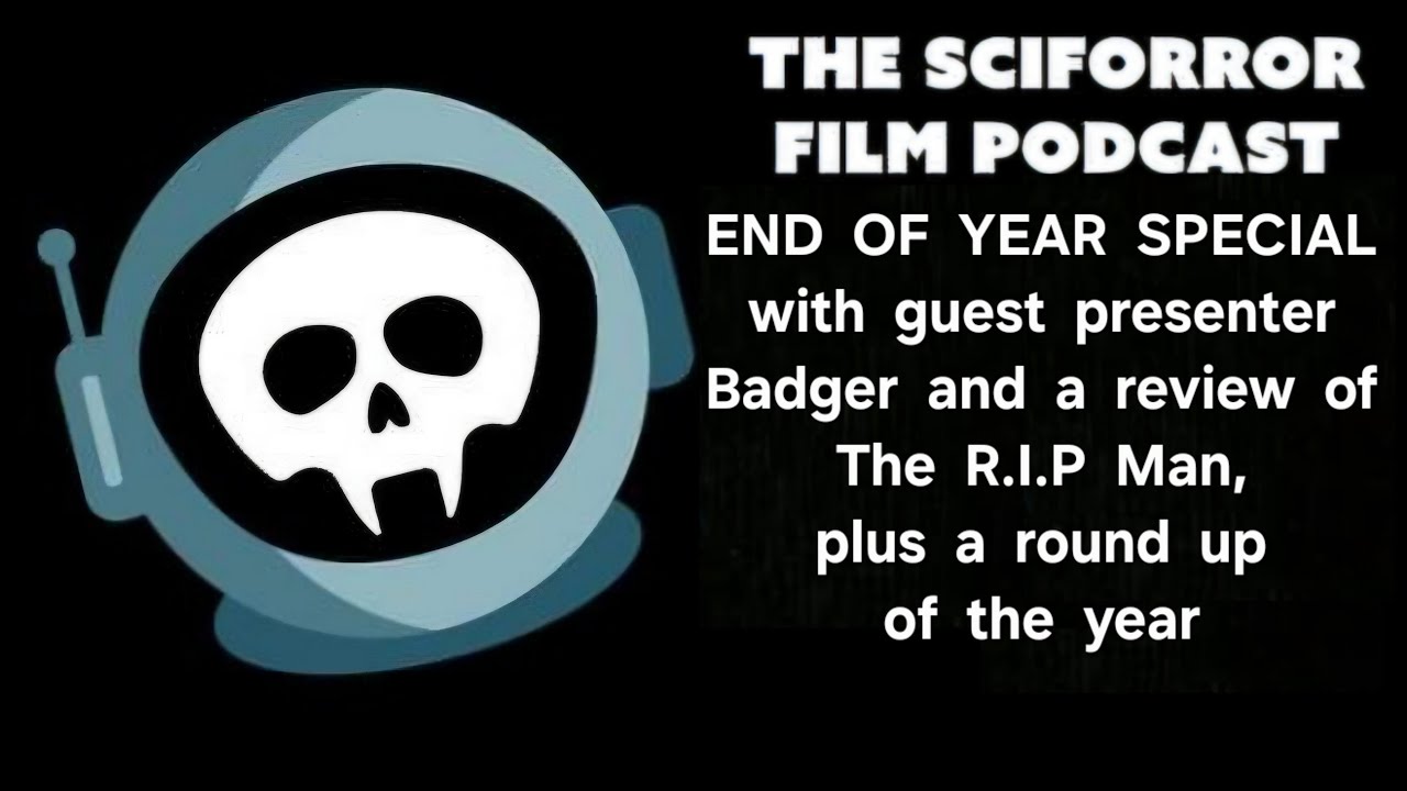 The Sciforror Film Podcast - Season 6 - Episode 40 - End Of Year Special