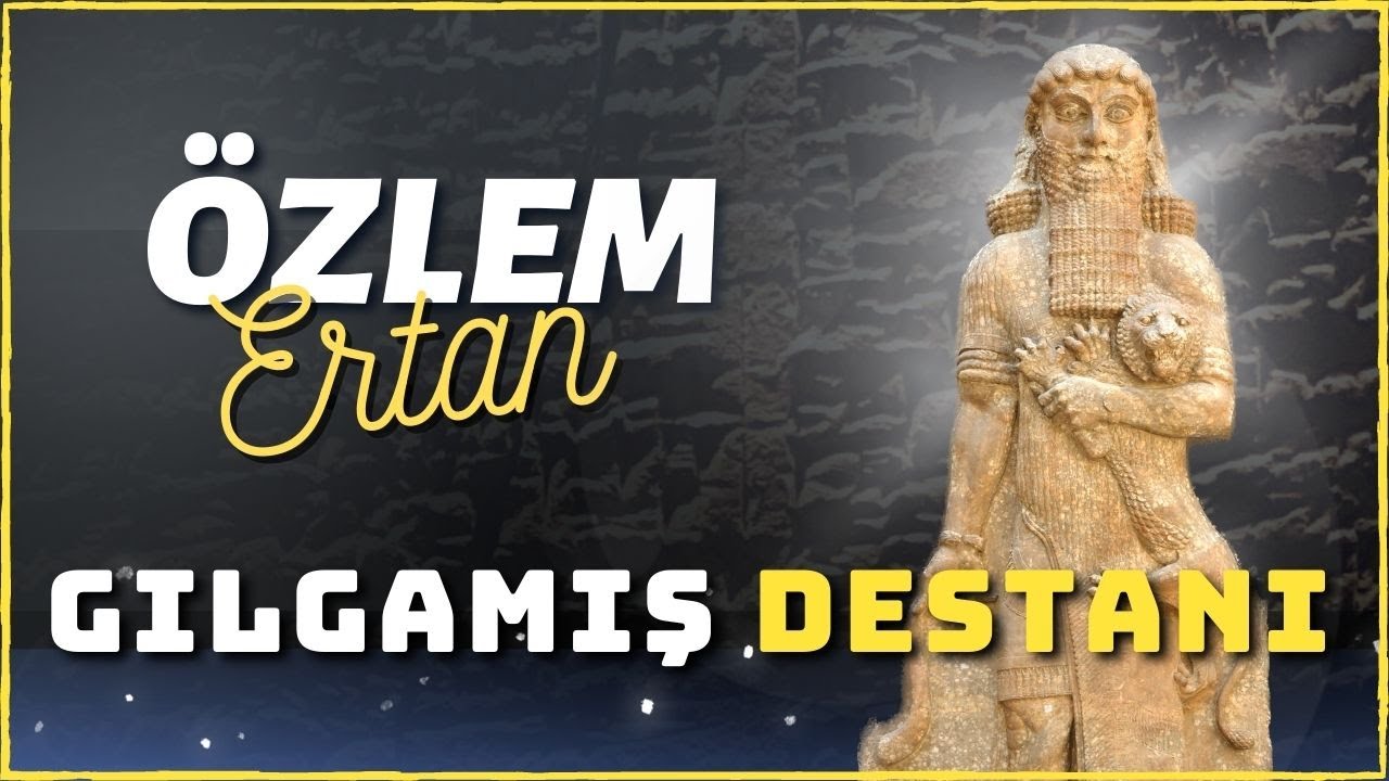 Gılgamış Destanı l Özlem Ertan