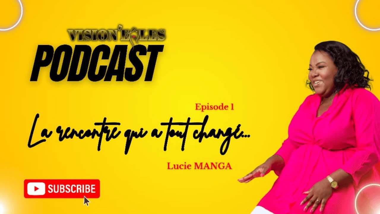 LA RENCONTRE QUI A TOUT CHANGÉ | ÉPISODE 1 I PODCAST VISION’ELLES I PAR LUCIE MANGA