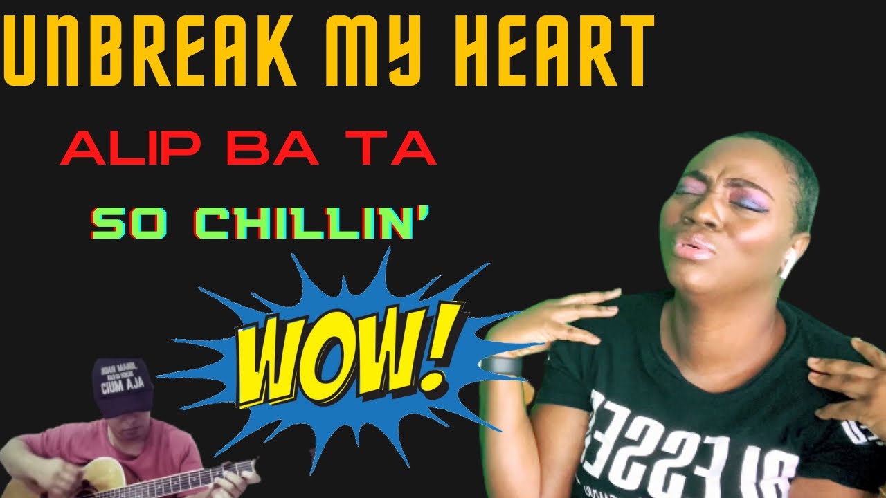 ALIP BA TA /UNBREAK MY HEART(TONI BRAXTON)/REACTION