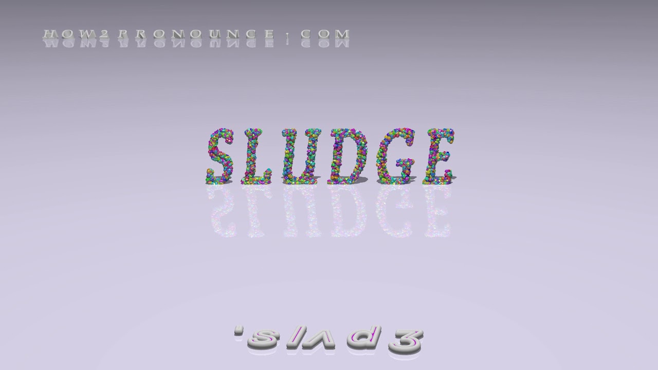 sludge - pronunciation + Examples in sentences and phrases