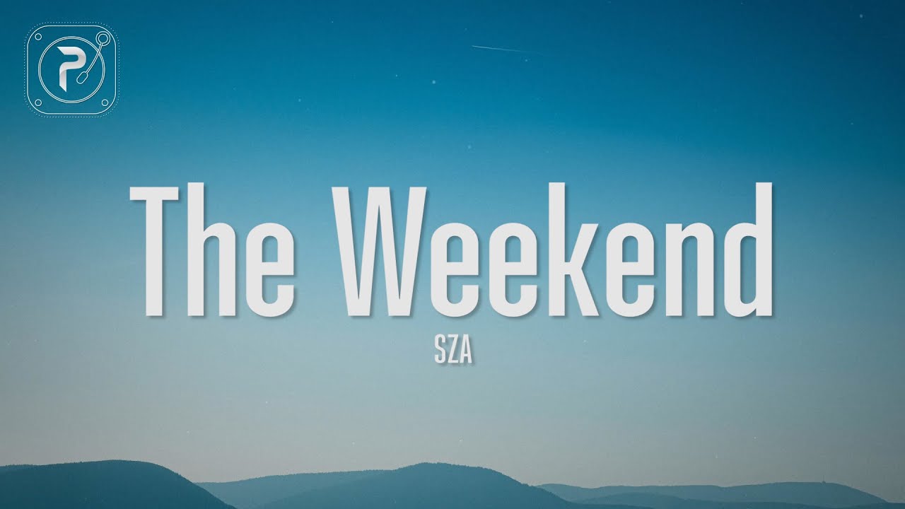 SZA - The Weekend (Lyrics)