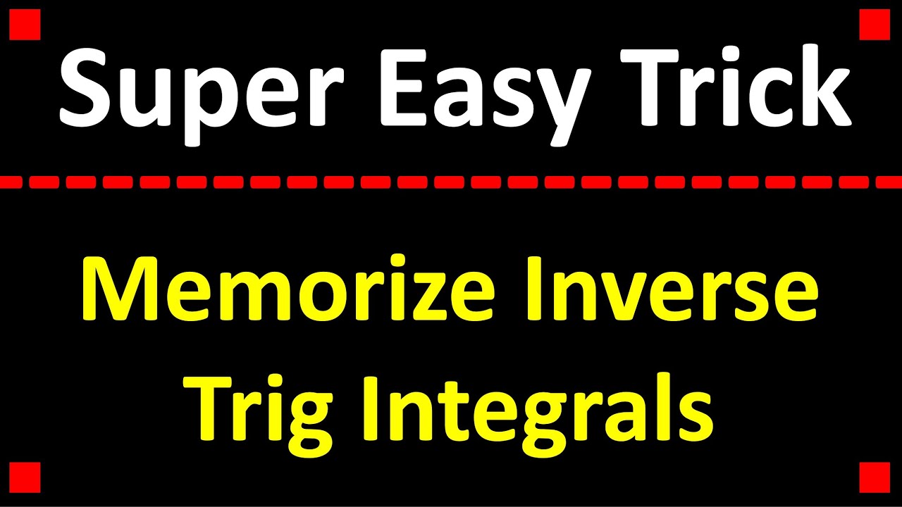 How To Memorize Inverse Trig Integrals In 5 Minutes!