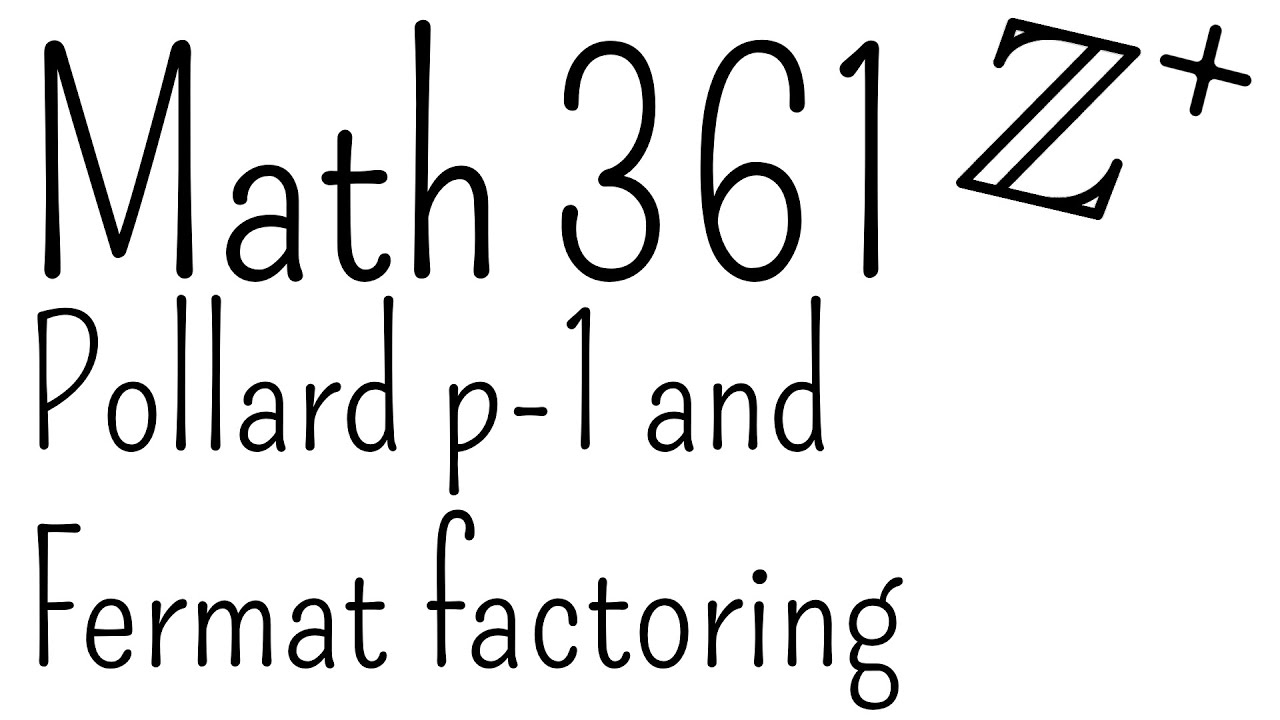 Pollard p-1 and Fermat factoring | Math 361