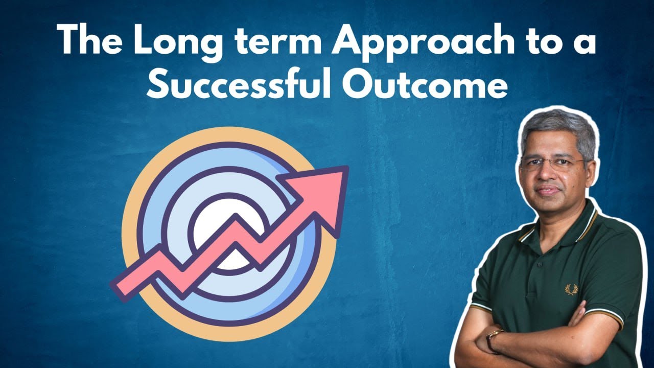 The Long term Approach to a Successful Outcome