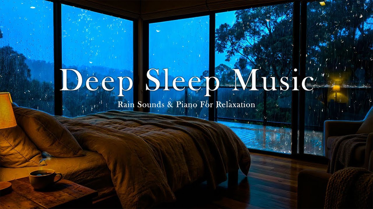 Deep Sleep Music 🌙 Soft Rain & Piano for Anxiety Relief and Full Night Rest