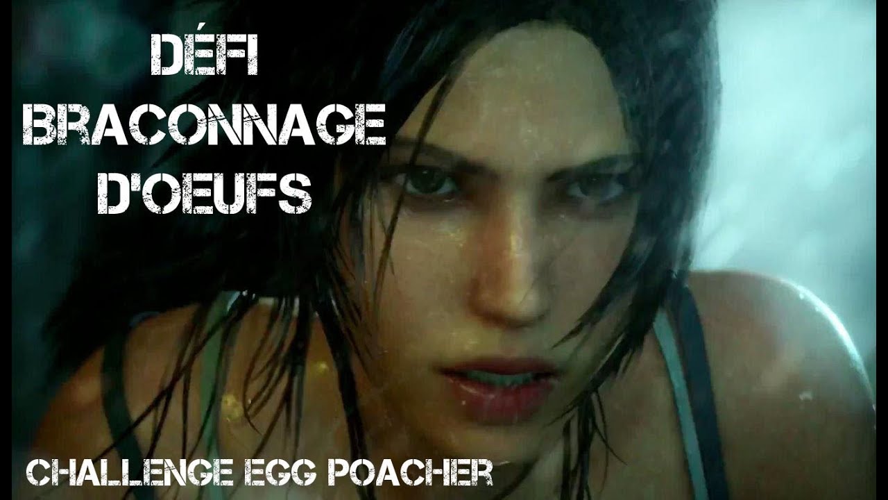 Tomb Raider : D&eacute;fi Braconnage d'oeufs - Challenge Egg Poacher - Definitive Edition