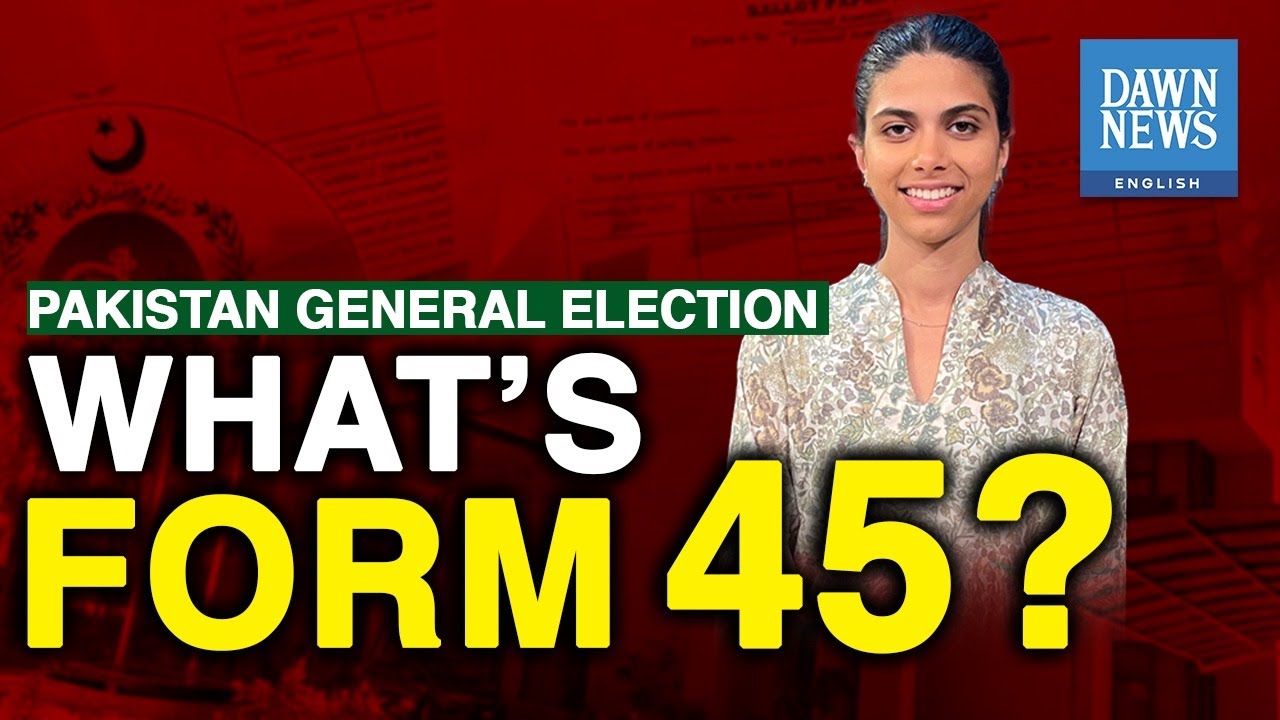 What Is Form 45? | Pakistan General Election 2024 | Dawn News English