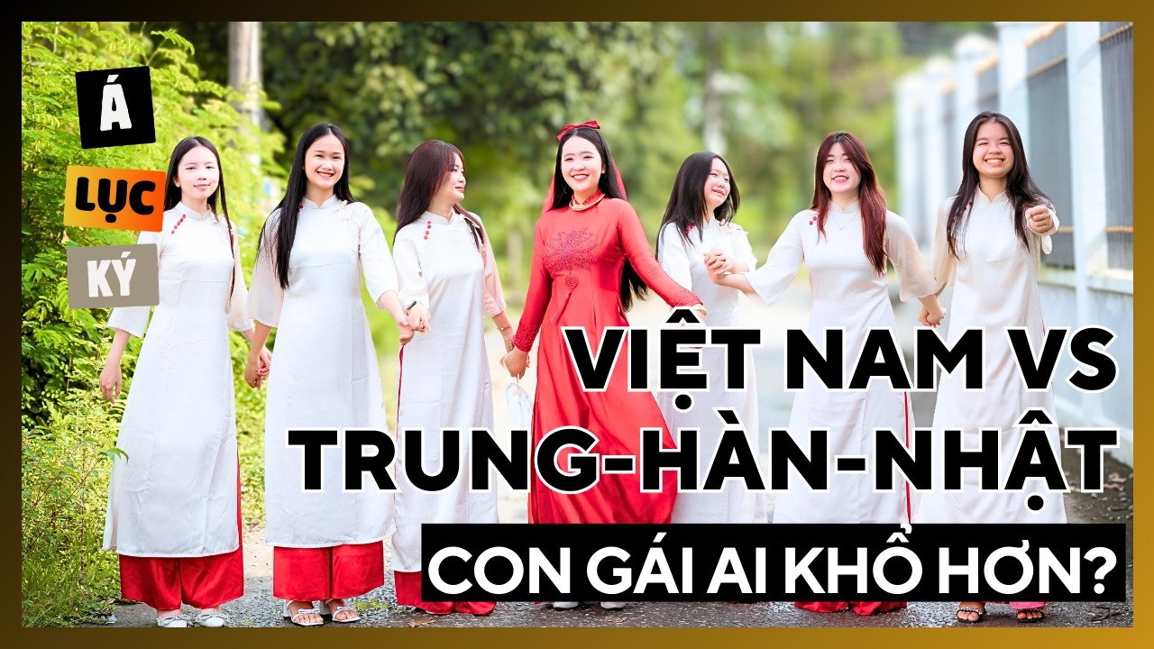 Việt Nam Có Khắc Nghiệt Với Con Gái Như Trung-Hàn-Nhật?