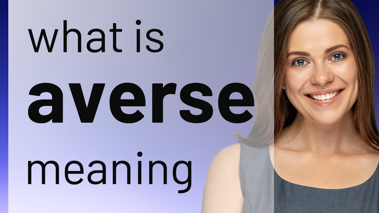 Averse &mdash; what is AVERSE meaning