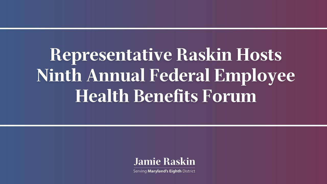 Representative Raskin Hosts Ninth Annual Federal Employee Health Benefits Forum