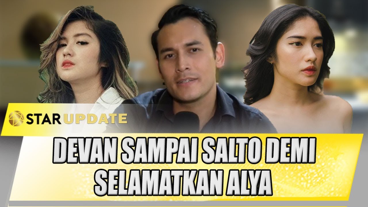 SERU BANGET!! DEVAN SAMPAI SALTO DEMI SELAMATKAN ALYA DI KAU DITAKDIRKAN UNTUKKU | STAR UPDATE