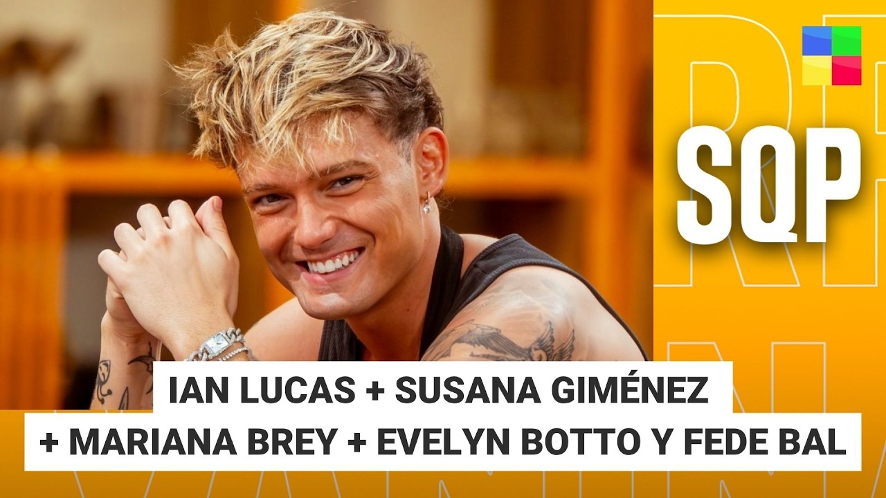 IAN LUCAS + SUSANA + MARIANA BREY + EVELYN BOTTO Y FEDE BAL #SQP | Programa completo (18/05/26)