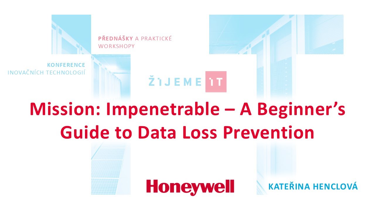 Kateřina Henclová (Honeywell) – Mission: Impenetrable – A Beginner’s Guide to Data Loss Prevention