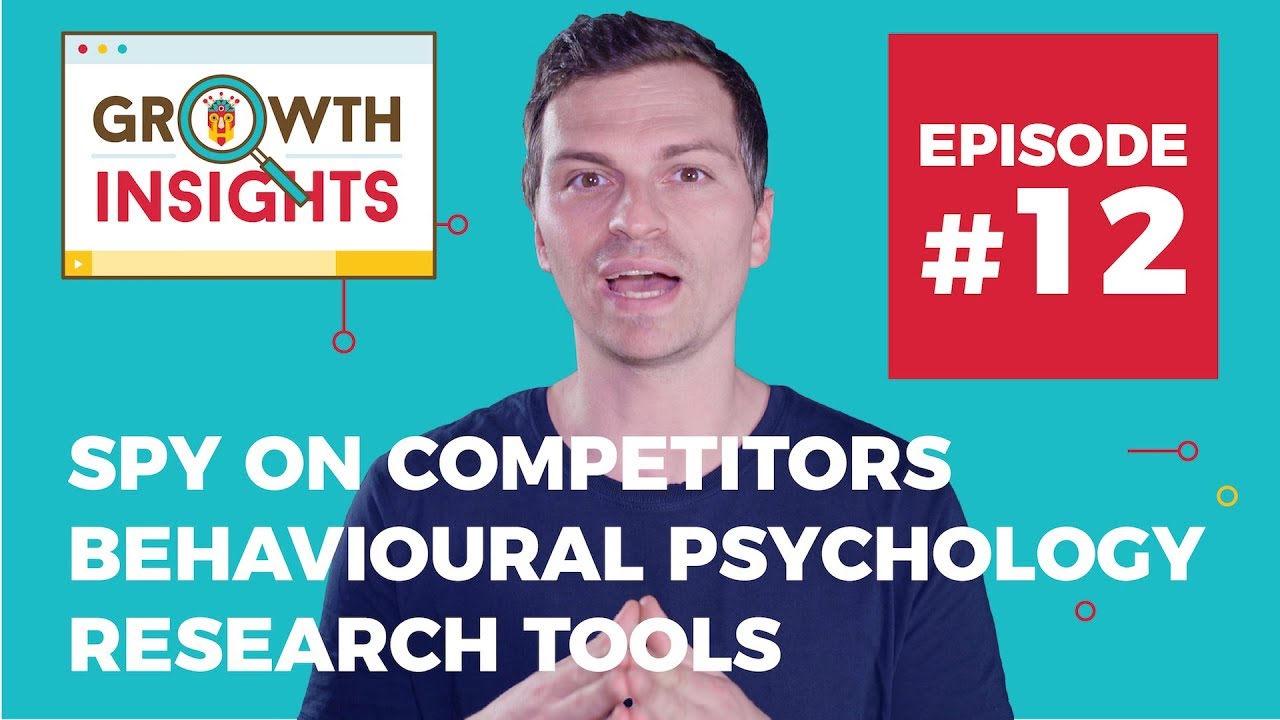 Spy on competitors, behavioural psychology, research tools & more - Growth Insights #12