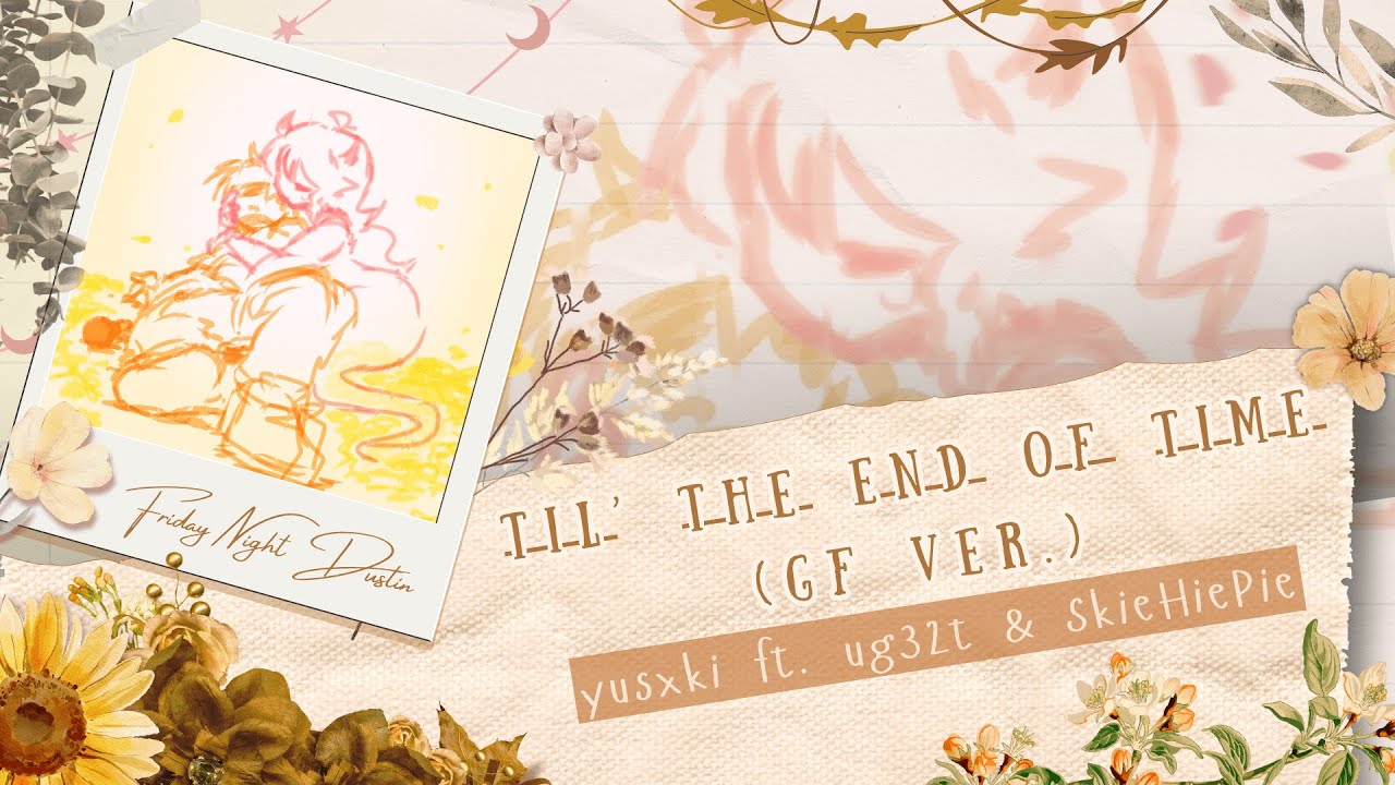 Til' the End of Time (GF Version) ft. @ug32t & @SkieHiePie - Genocide End【Friday Night Dustin' OST】