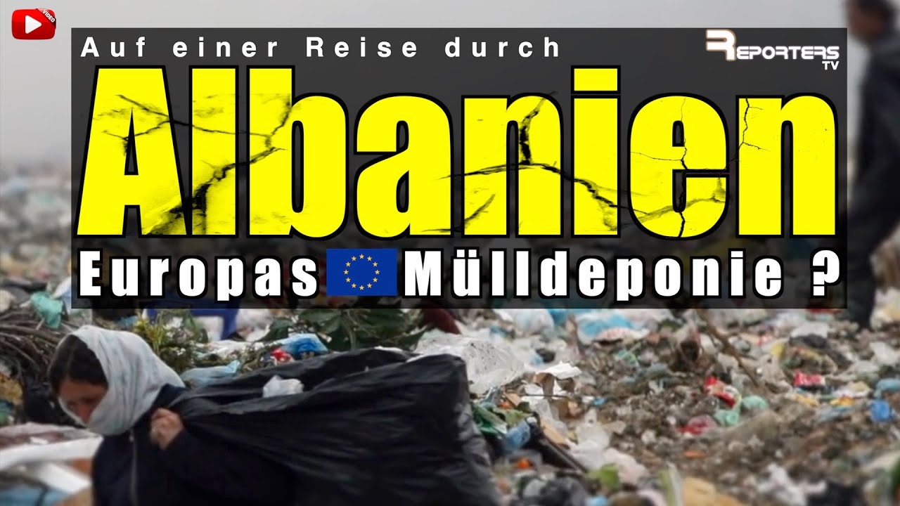 Albanien - Die Mülldeponie der EU?