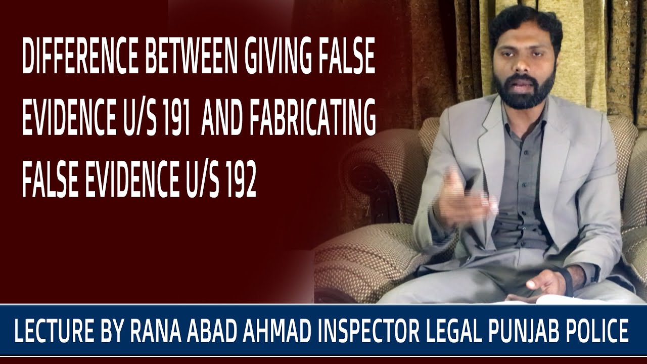 DIFFERENCE BETWEEN GIVING FALSE EVIDENCE U/S 191 AND FABRICATING FALSE EVIDENCE U/S 192 PPC