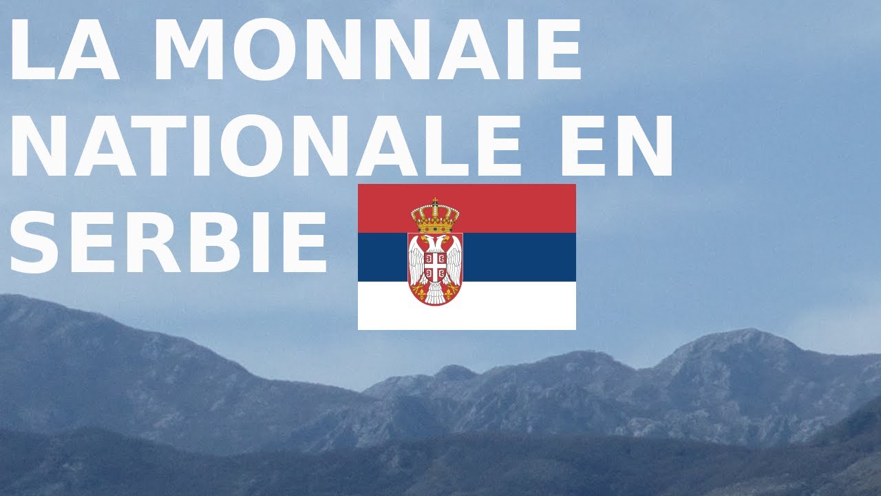 Quelle est la monnaie nationale en Serbie