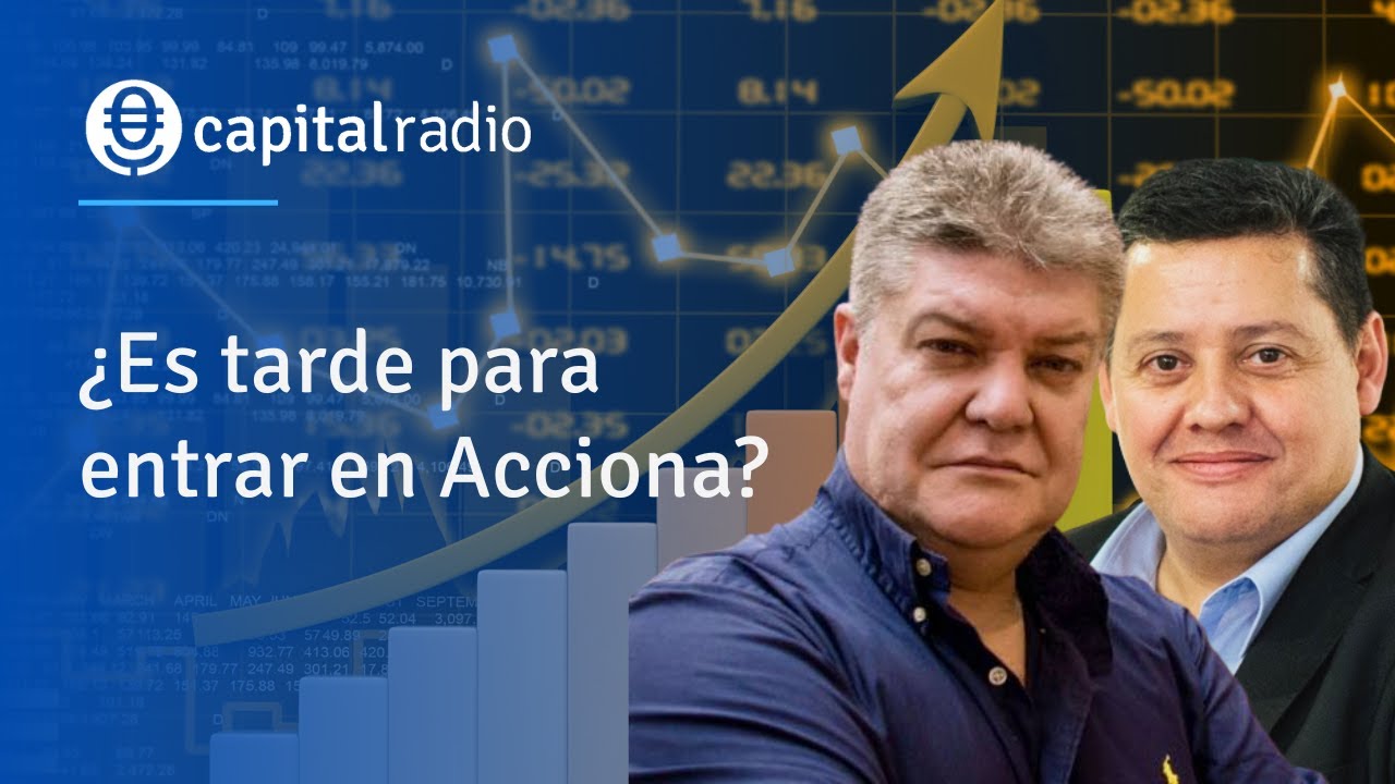 Consultorio | ¿Es tarde para entrar en Acciona? Con Roberto Moro y Jorge del Canto