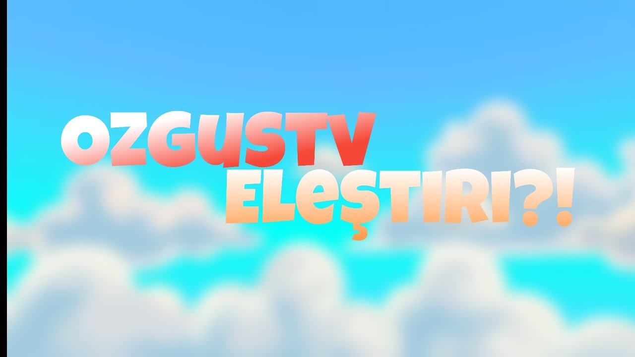 Ozgustv Eleştiri // (Saygili bir sekilde) @MrsYunaRaii 