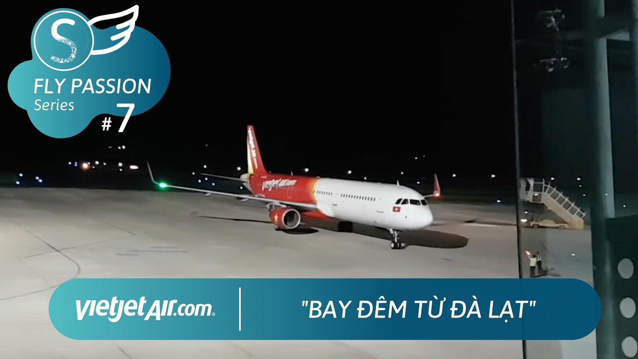#7 Bay đêm từ Đà Lạt cùng Vietjet Air| FLY PASSION