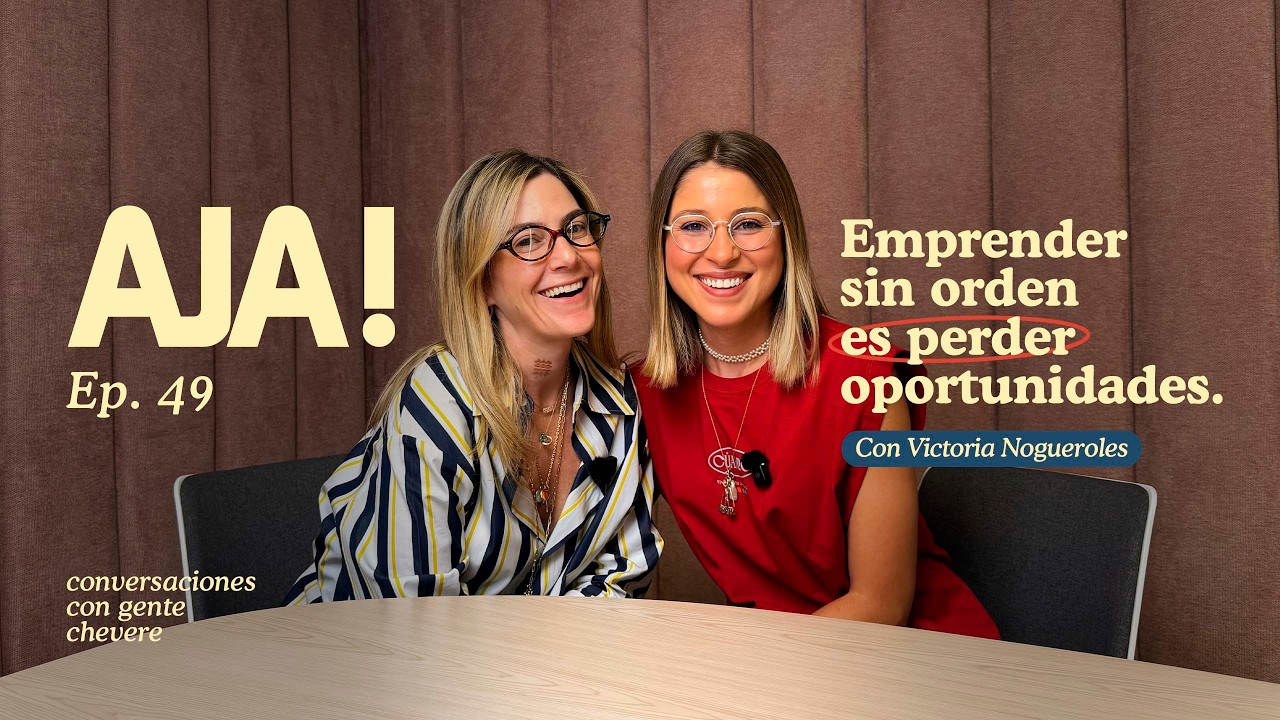 AJÁ! EP. 49 - Emprender sin orden es perder oportunidades. Con Victoria Nogueroles