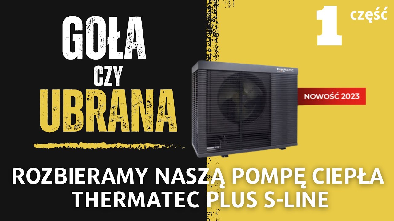 Goła czy ubrana? Rozbieramy naszą pompę ciepła THERMATEC PLUS S-Line   // część 1
