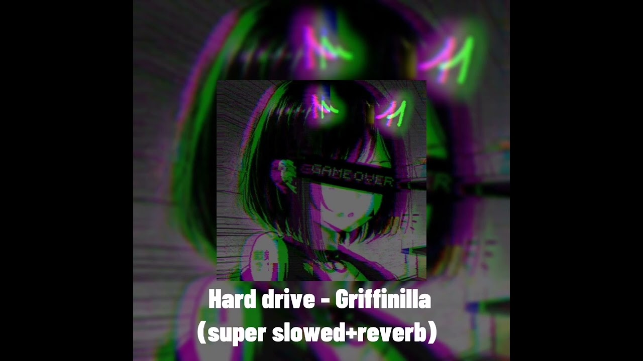 Hard drive - Griffinilla (super slowed+reverb)
