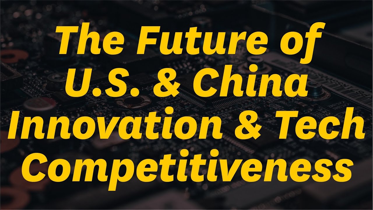 The Future of U.S. and China Innovation and Tech Competitiveness