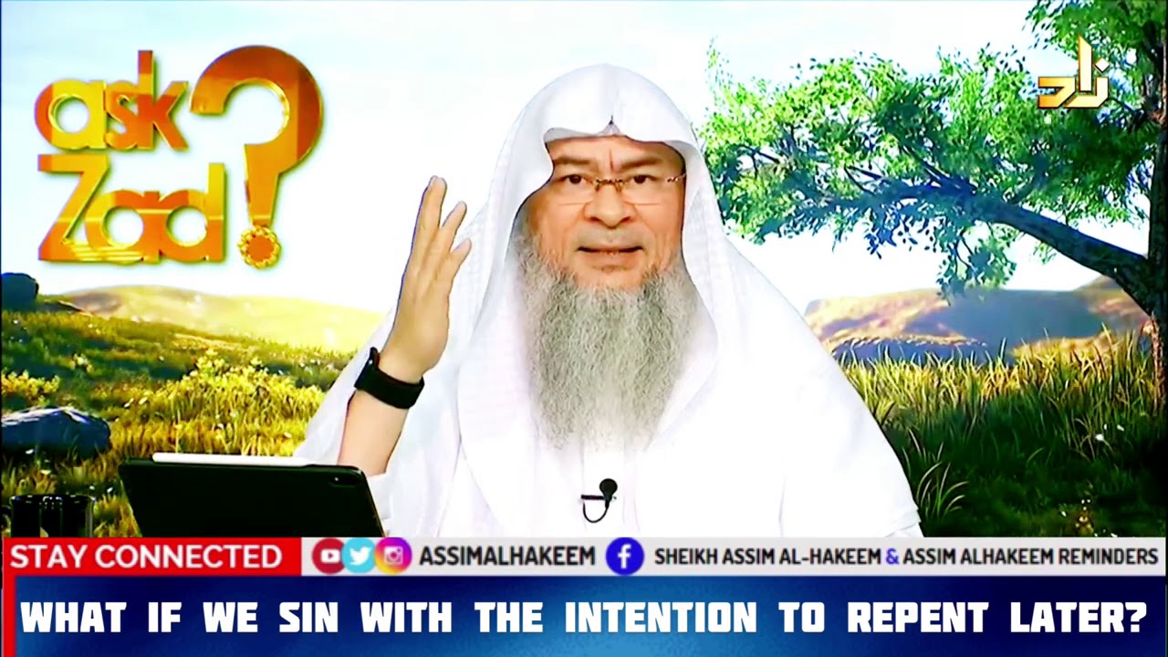 What if we sin with the intention of repenting later? - Assim al hakeem