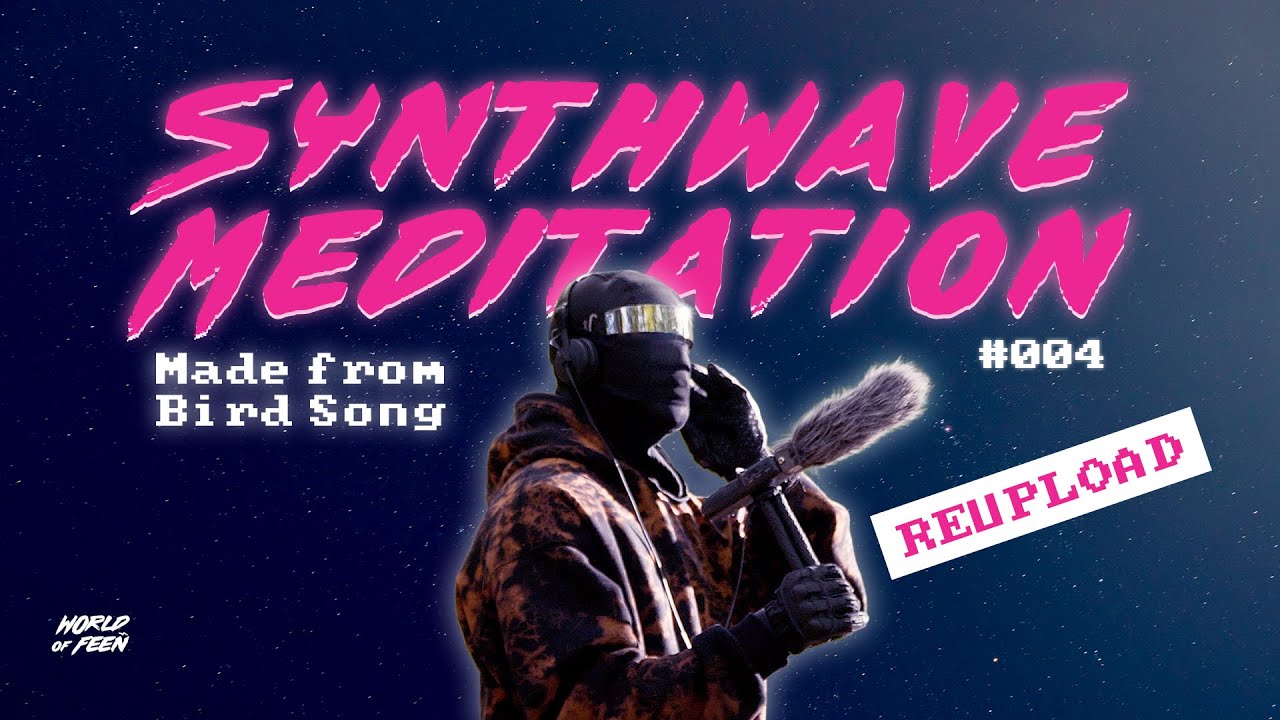 Ambient Synthwave Meditation – Made from Bird Song | World of Feeñ LIVE #004 - REUPLOAD