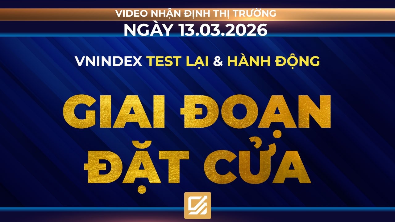 Chứng khoán ngày 13/03/2026: Vnindex test lại và Hành động - Giai đoạn đặt cửa