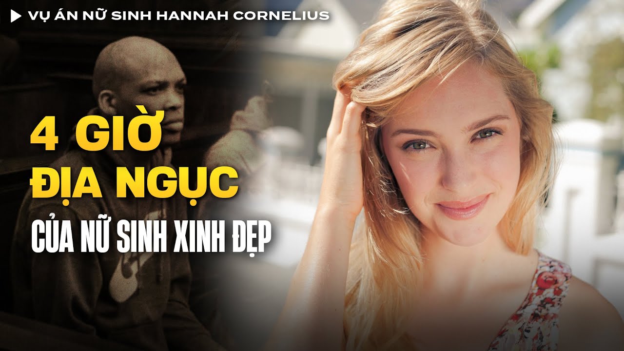 Vụ Án Nữ Sinh Hannah Cornelius Bị 4 Người Đàn Ông Làm Nh.ục Tập Thể | Vụ Án Có Thật