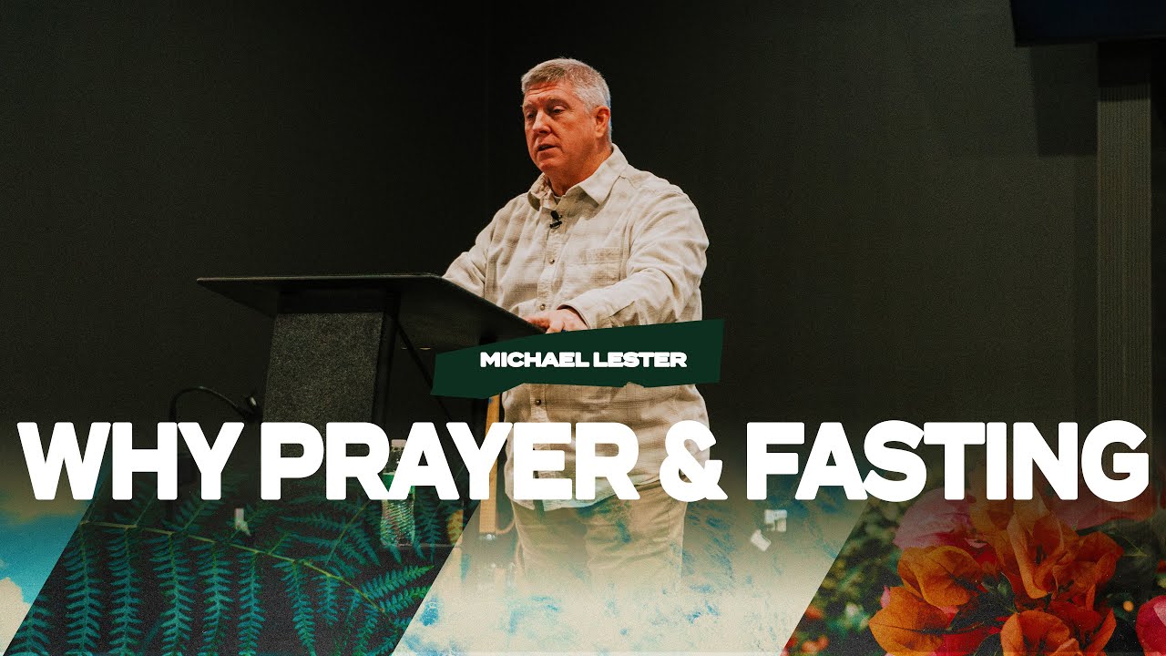 Why Prayer & Fasting - Pastor Michael Lester - January 7